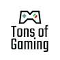Tons of Gaming