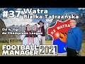 Watra Białka Tatrzańska. Od 4. ligi do Champions League | Football Manager 2021 PL | #37
