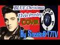 BLUE CHRISTMAS-Elvis Presley (Cover) By Sneaks847Tv