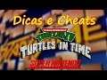 Dicas e Cheats - Teenage Mutant Ninja Turtles IV: Turtles in Time | Stargame Multishow