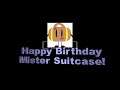 Happy Birthday to Mister Suitcase