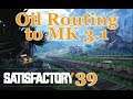 Satisfactory - 39 - Last Routing to MK 3.1 (Commentary)[Early Access]