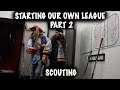 STARTING OUR OWN LEAGUE ( SCOUTING ) PART 2