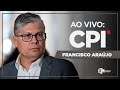 🔴 AO VIVO: CPI da Pandemia ouve Francisco Araújo Filho