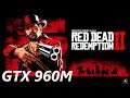 Red Dead Redemption 2 | GTX 960M 2GB | i5-6300HQ | 16GB RAM