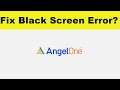 How to Fix Angel One App Black Screen Error Problem in Android & Ios | 100% Solution