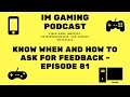 Know when and how to ask for feedback - Episode 81 - IM Gaming Podcast