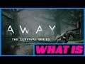 Whats Is... Away: The Survival Series