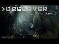 Observer Playthrough Part 2