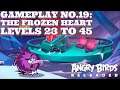 Angry Birds Reloaded Gameplay no. 19: The Frozen Heart levels 23 to 45