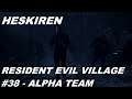 Resident Evil Village - Episode #38 | Alpha Team | Walkthrough