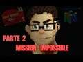 Mission: Impossible N64 | PARTE 2 Su misión es si decide aceptarla: Hacer un directo sin fails XD