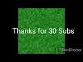 Thanks for the 30 Subscribers.