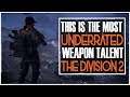 THE MOST UNDERRATED WEAPON TALENT IN THE DIVISION 2