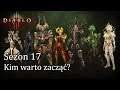 Diablo 3 RoS - Sezon 17 - Kim warto zacząć?
