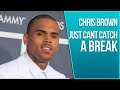 Chris Brown Cant Catch A Break