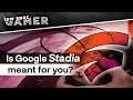 I tried Google Stadia at Gamescom 2019 and I don't think it is meant for you.