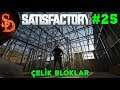 Çelik Bloklar - Satisfactory #25 - Nasıl Oynanır - Türkçe #satisfactory