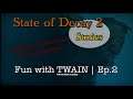 State of Decay 2 | Fun with TWAIN | EP.2