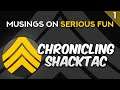 Chronicling ShackTac - Musings on Serious Fun, Episode #1