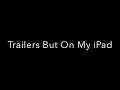 Trailers But On My iPad - Coming Very Soon