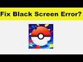 How to Fix Pokemon Go App Black Screen Error Problem in Android & Ios | 100% Solution