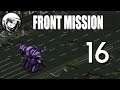 Let's Play Front Mission: Part 16