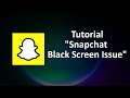 How To Fix Snapchat App Black Screen Issue Android & Ios