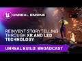 Reinvent Storytelling Through XR and LED Technology | Unreal Engine