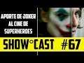 Show Cast 67 - Aporte de Joker al Cine de Superheroes
