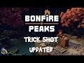 BONFIRE PEAKS - Trick Shot - Updated