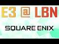 E3 @ LBN 2019 - Conferenza Square Enix!
