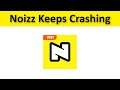 How To Fix Noizz App Keeps Crashing Issue Android & Ios