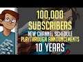 100,000 SUBSCRIBERS! - New Channel Schedule, Celebration Playthrough Announcements