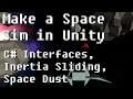 How to Make a Space Sim in Unity - Adding C# Interface to Input, Inertia Sliding, Space Dust