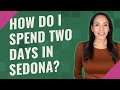 How do I spend two days in Sedona?