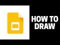 How to Draw in Google Slides