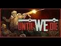 Let's Play Until We Die - Ep. 01 Not dead yet