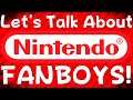 Let's Talk About Nintendo Fanboys... - ZakPak