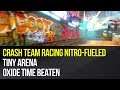 Crash Team Racing Nitro-Fueled - Tiny Arena Oxide Time Beaten