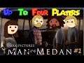 Up To Four Players Play: Man of Medan (Part 1)