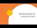 WebAssembly For Enterprise Developers