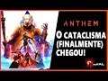 ANTHEM - O Cataclisma Chegou... Mas é Tarde Demais?