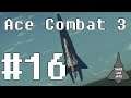 Let's Play Ace Combat 3: Electrosphere (US) Mission 16: Zero Gravity