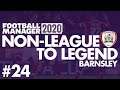Non-League to Legend FM20 | BARNSLEY | Part 24 | CUP RUN | Football Manager 2020