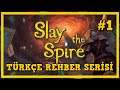 TÜRKÇE REHBER SERİSİ | Slay The Spire #1