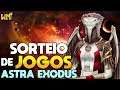 🔴 Astra Exodus AO VIVO com SORTEIO DE JOGOS!