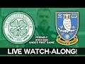 CELTIC VS SHEFFIELD WEDNESDAY LIVE WATCHALONG! | ANGE'S FIRST GAME AS CELTIC MANAGER!