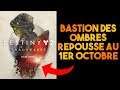 [DESTINY 2] BASTION DES OMBRES REPOUSSÉ ET DATE RAID !