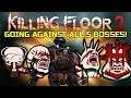 Killing Floor 2 | FIGHTING ALL 5 BOSSES AT ONCE! - This Should Be A Weekly Outbreak!